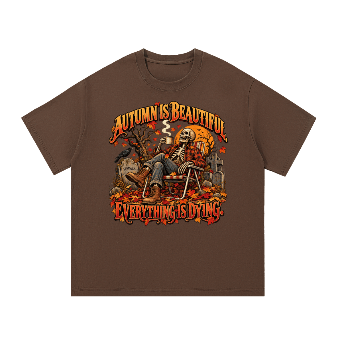 Brown Autumn Is Beautiful T-shirt, front view with a seated skeleton, fall leaves and "Everything Is Dying" lettering.