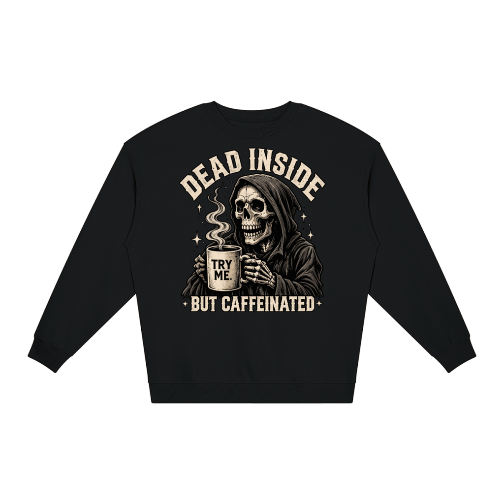 Dead Inside, But Caffeinated Loose Crewneck Sweatshirt - Shirt Habit