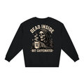 Dead Inside, But Caffeinated Loose Crewneck Sweatshirt - Shirt Habit