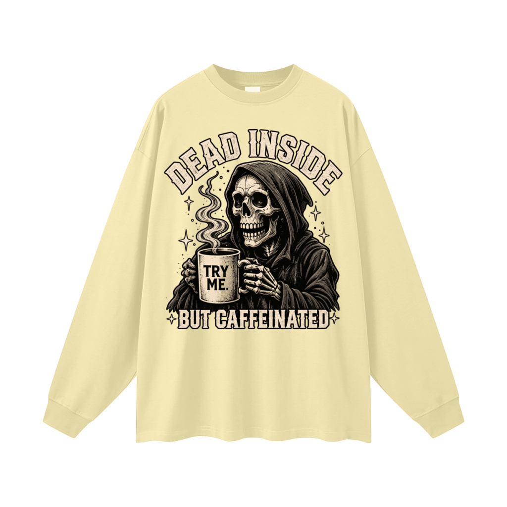 Dead Inside, But Caffeinated Oversized Long Sleeve T-Shirt - Shirt Habit