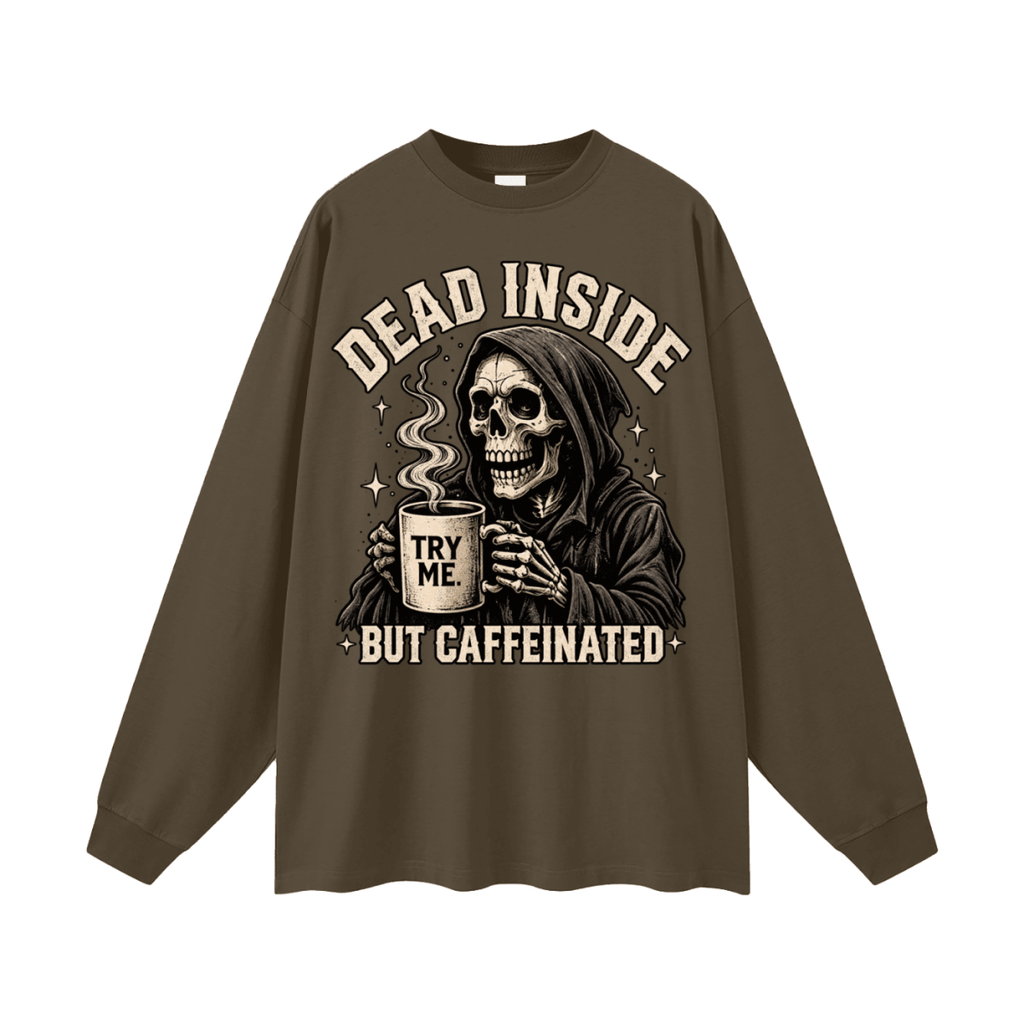 Dead Inside, But Caffeinated Oversized Long Sleeve T-Shirt - Shirt Habit