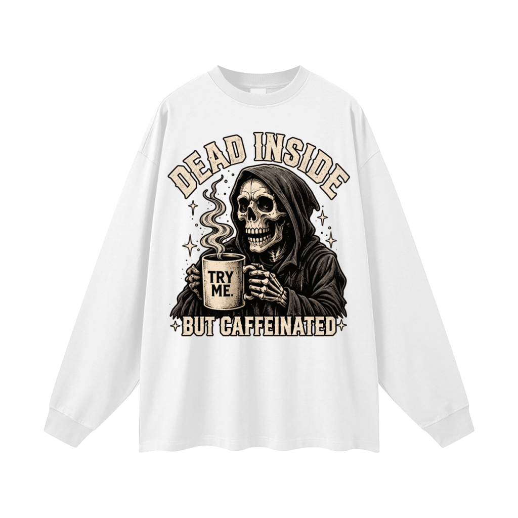 Dead Inside, But Caffeinated Oversized Long Sleeve T-Shirt - Shirt Habit
