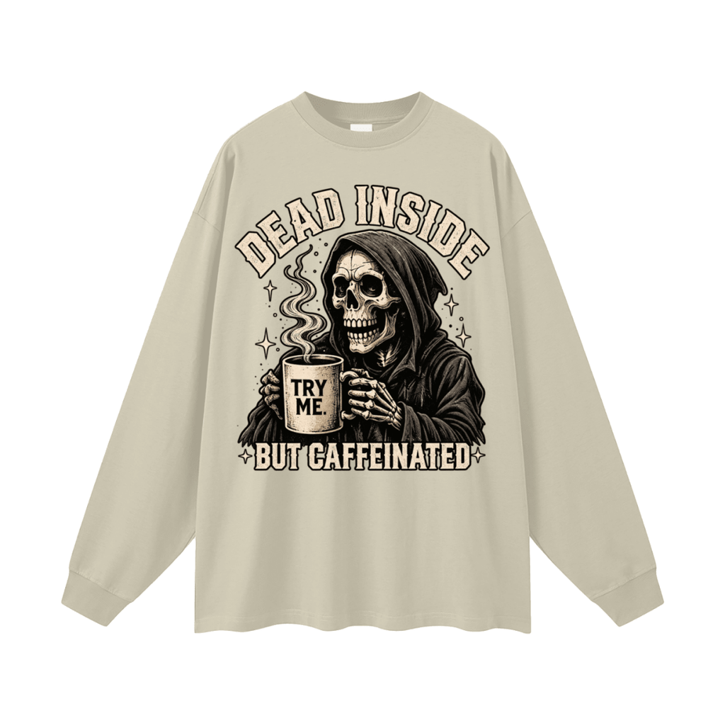 Dead Inside, But Caffeinated Oversized Long Sleeve T-Shirt - Shirt Habit