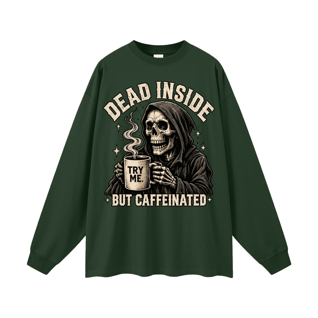 Dead Inside, But Caffeinated Oversized Long Sleeve T-Shirt - Shirt Habit