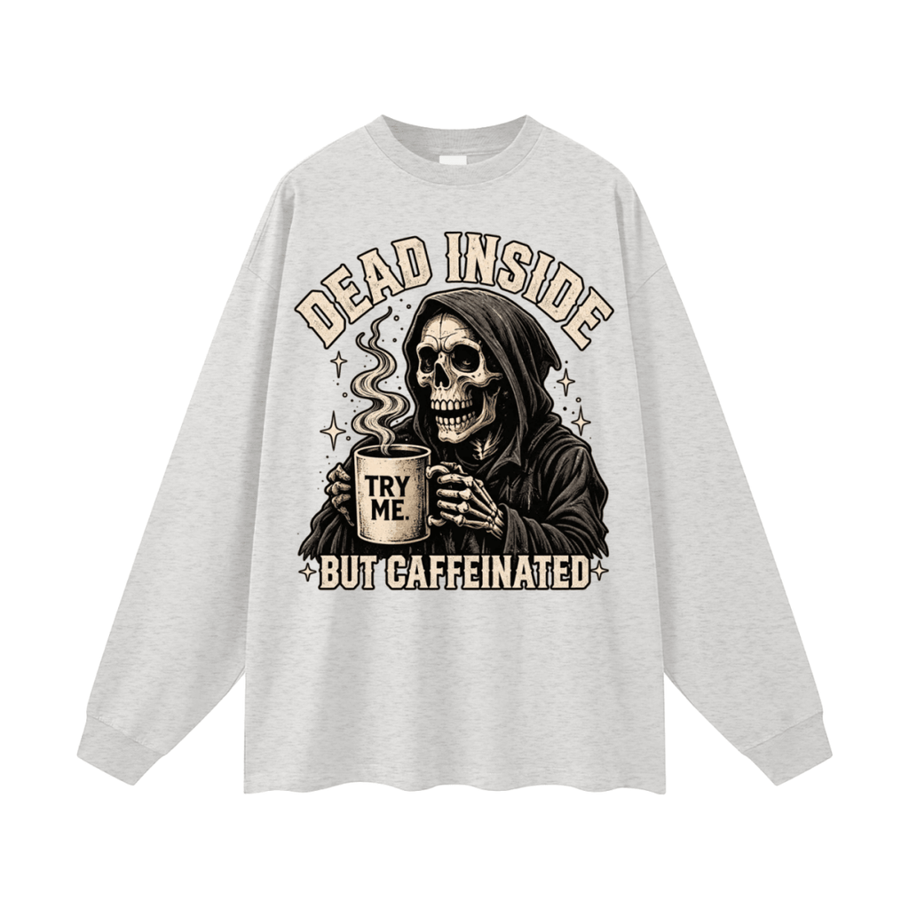 Dead Inside, But Caffeinated Oversized Long Sleeve T-Shirt - Shirt Habit