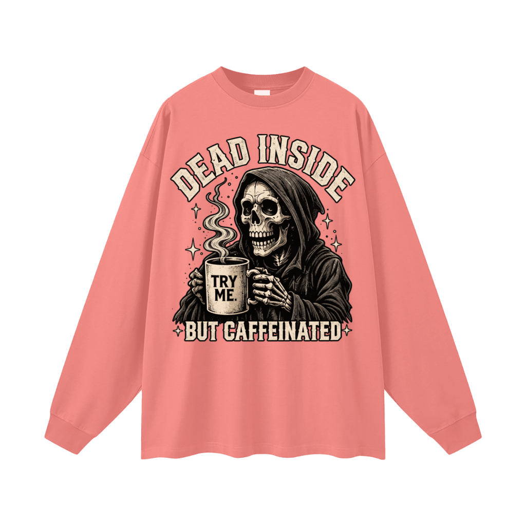 Dead Inside, But Caffeinated Oversized Long Sleeve T-Shirt - Shirt Habit