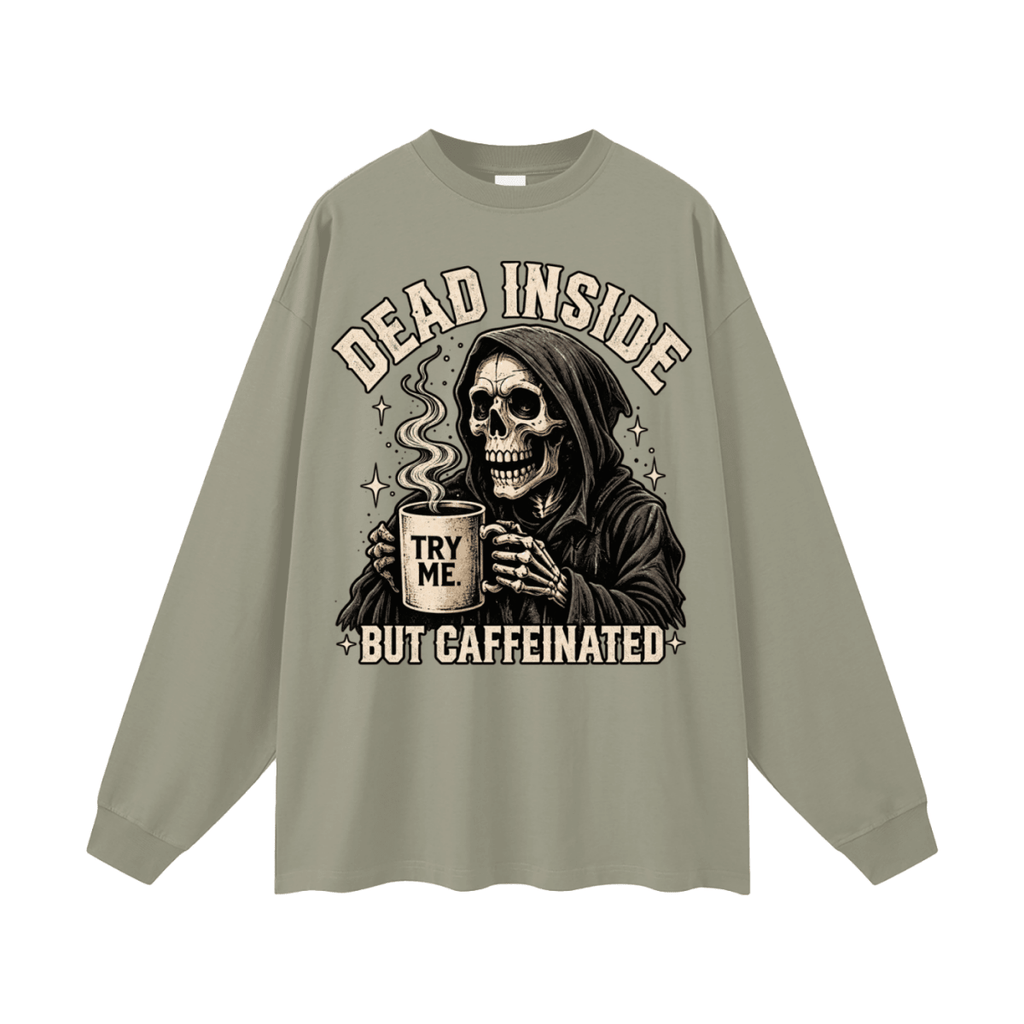 Dead Inside, But Caffeinated Oversized Long Sleeve T-Shirt - Shirt Habit