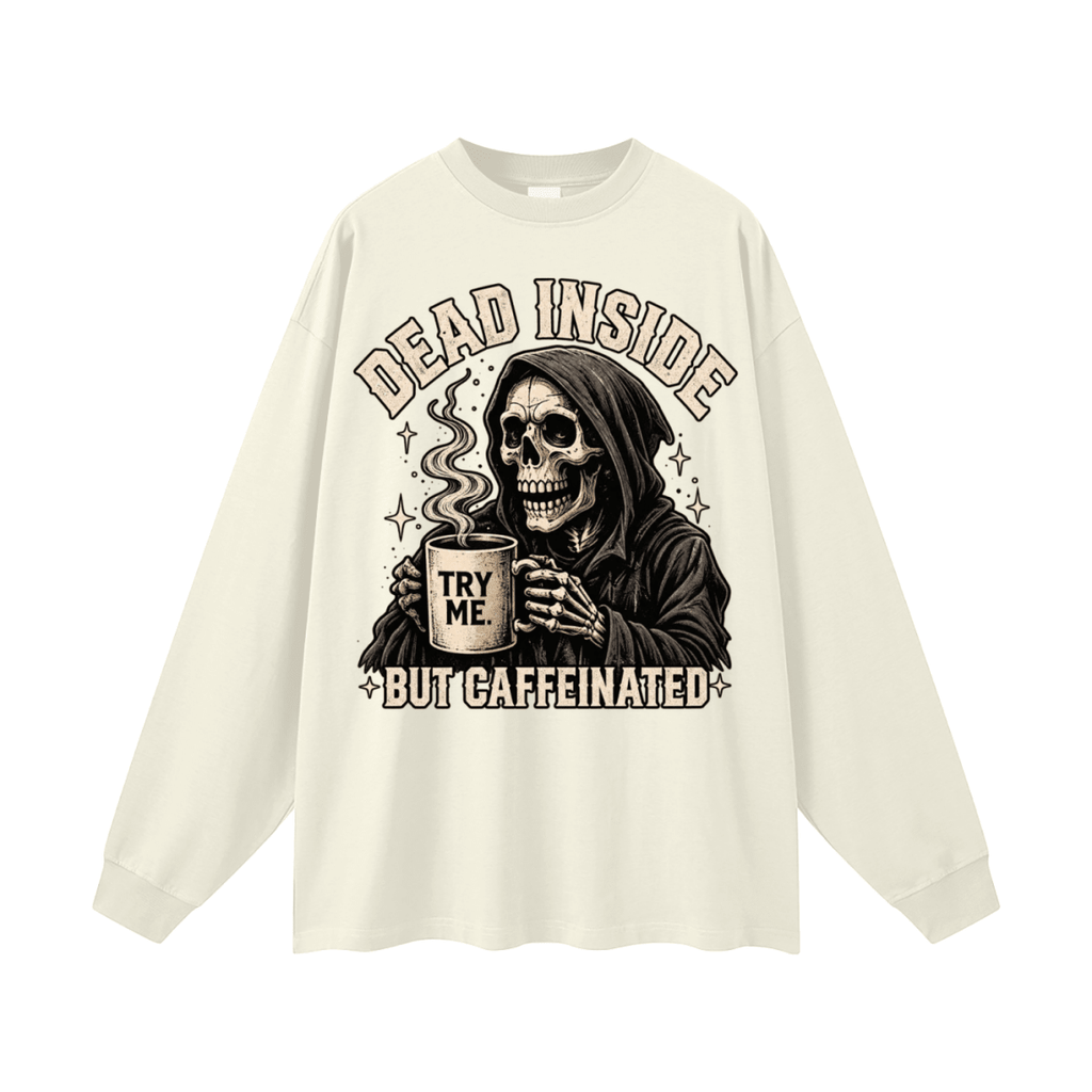 Dead Inside, But Caffeinated Oversized Long Sleeve T-Shirt - Shirt Habit