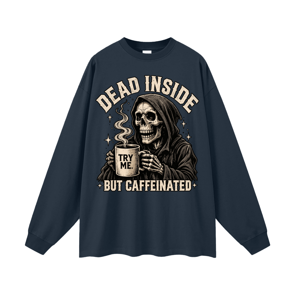 Dead Inside, But Caffeinated Oversized Long Sleeve T-Shirt - Shirt Habit