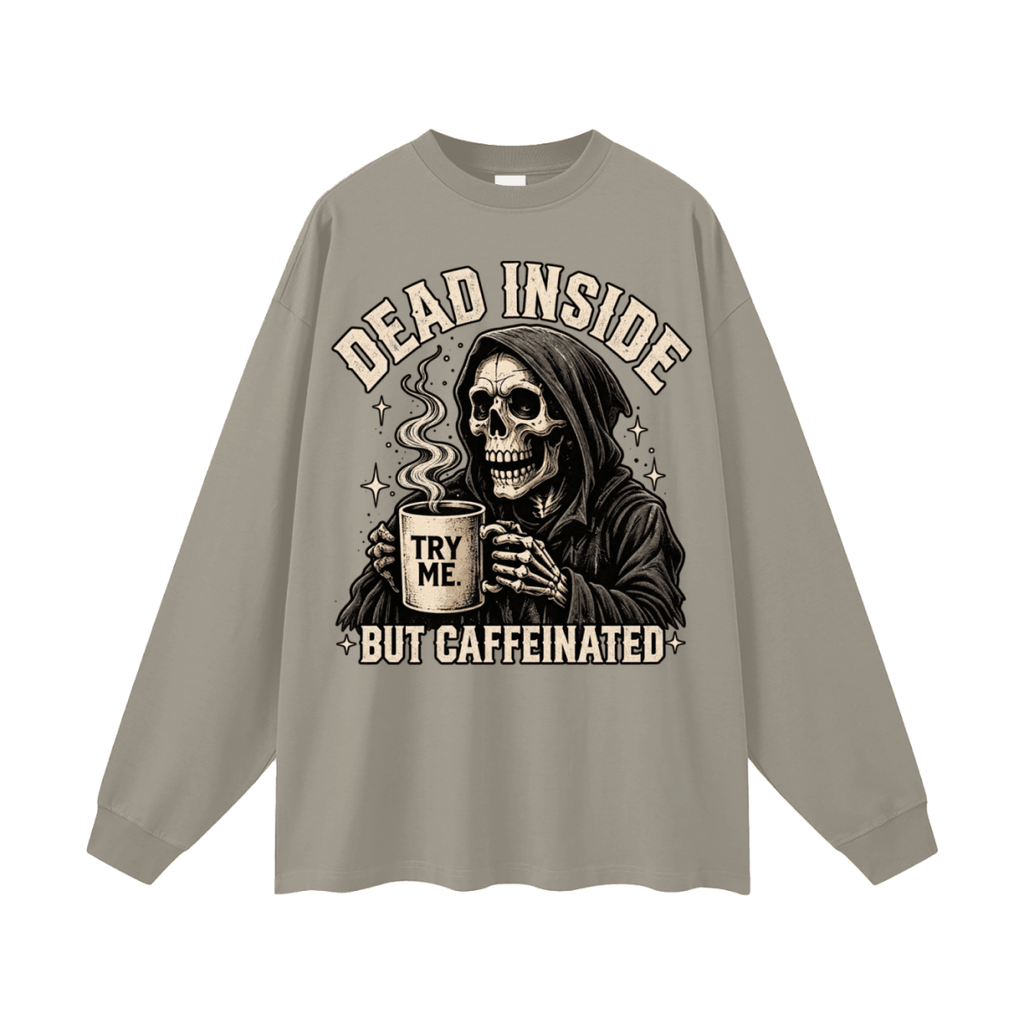 Dead Inside, But Caffeinated Oversized Long Sleeve T-Shirt - Shirt Habit