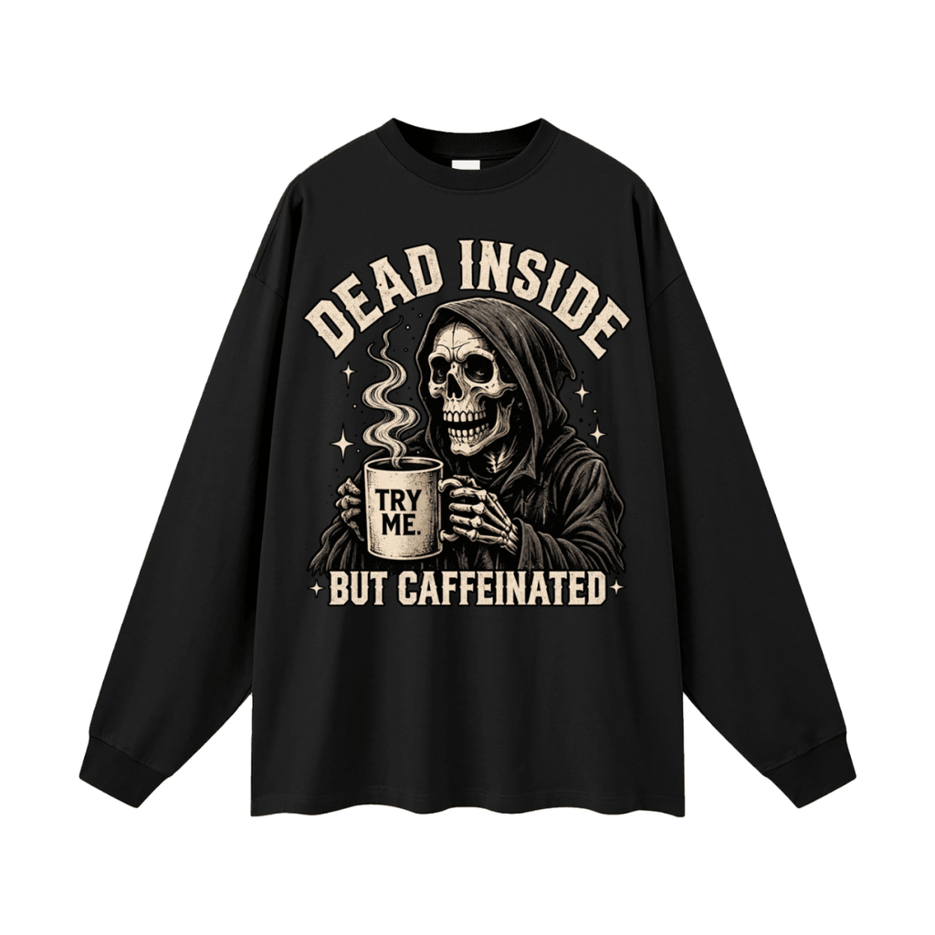 Dead Inside, But Caffeinated Oversized Long Sleeve T-Shirt - Shirt Habit
