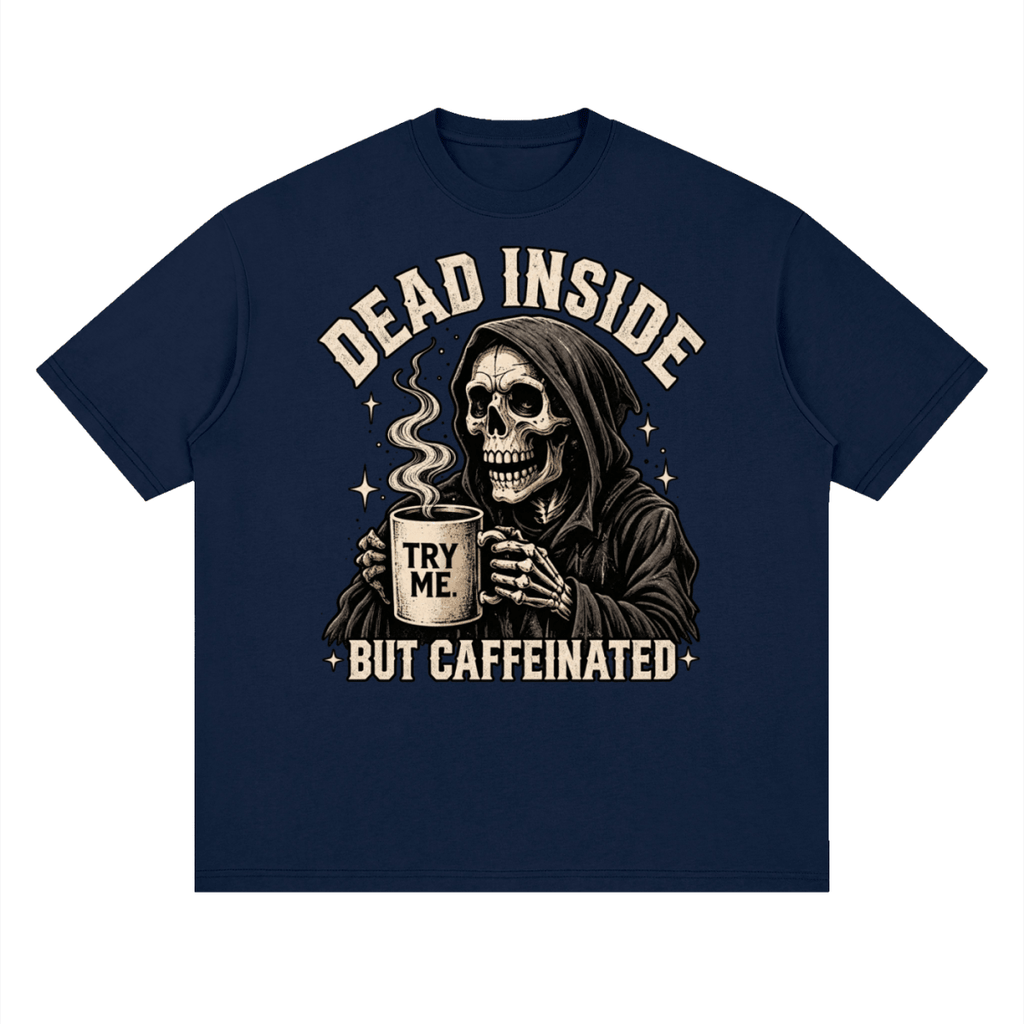 Dead Inside, But Caffeinated Streetwear Loose Drop Shoulder T-Shirt - Shirt Habit