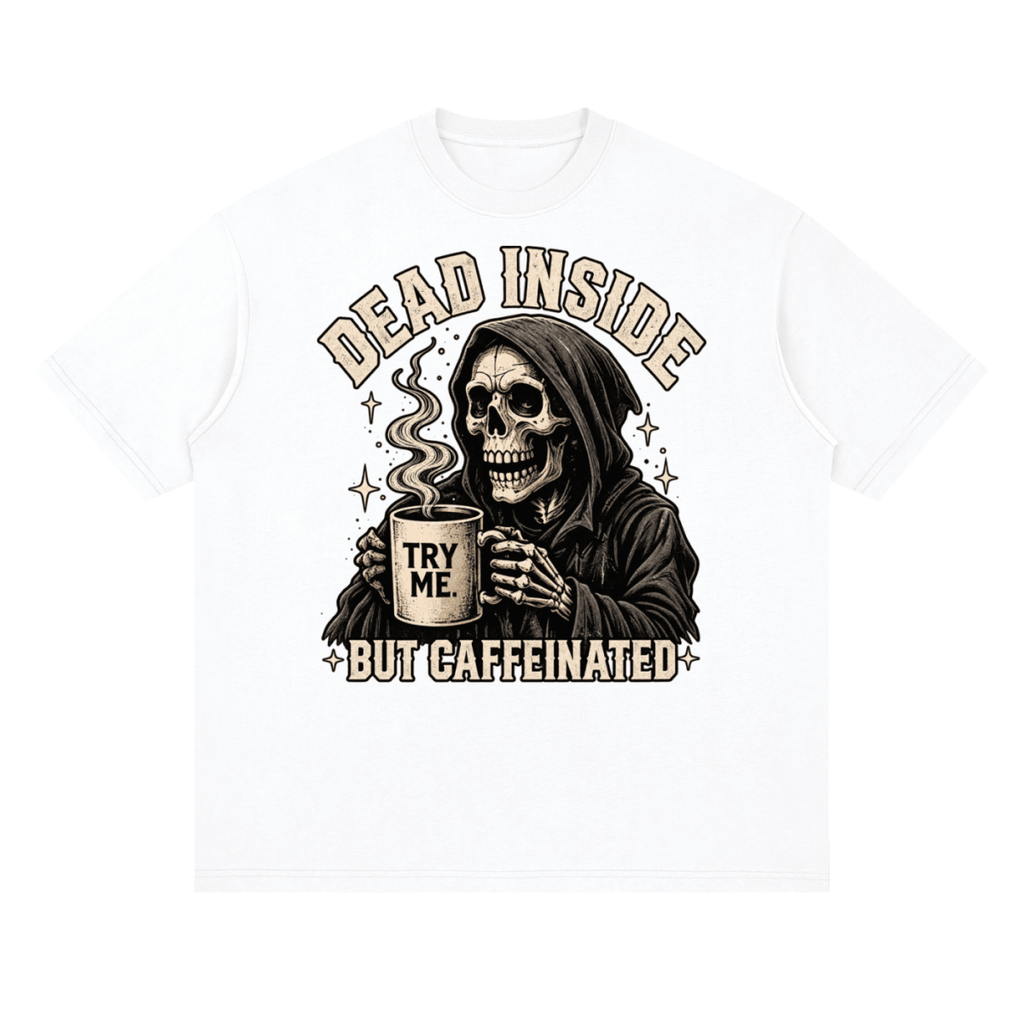 Dead Inside, But Caffeinated Streetwear Loose Drop Shoulder T-Shirt - Shirt Habit