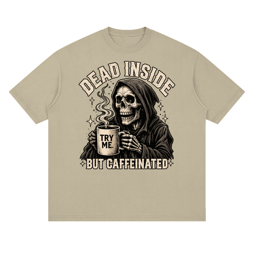Dead Inside, But Caffeinated Streetwear Loose Drop Shoulder T-Shirt - Shirt Habit