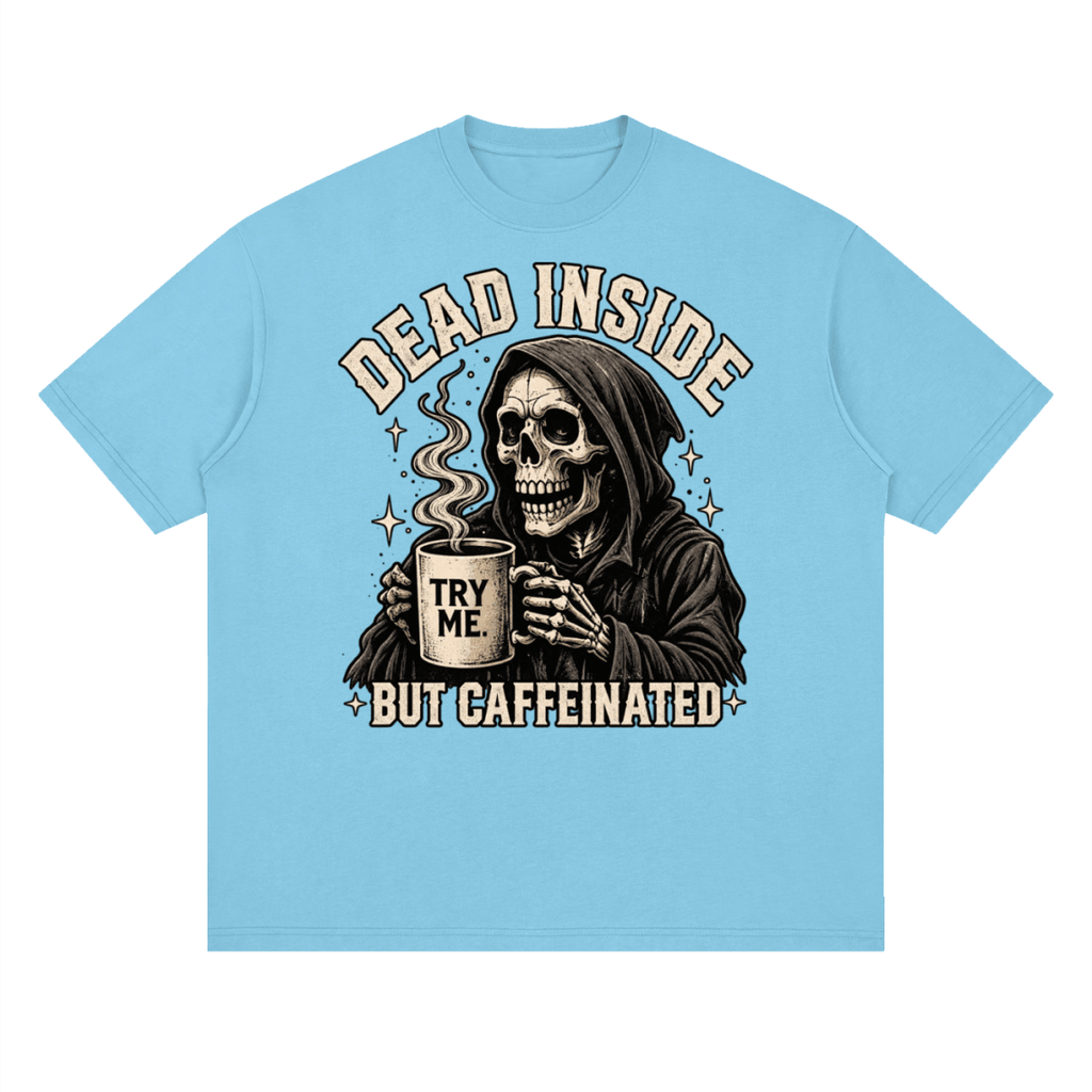 Dead Inside, But Caffeinated Streetwear Loose Drop Shoulder T-Shirt - Shirt Habit