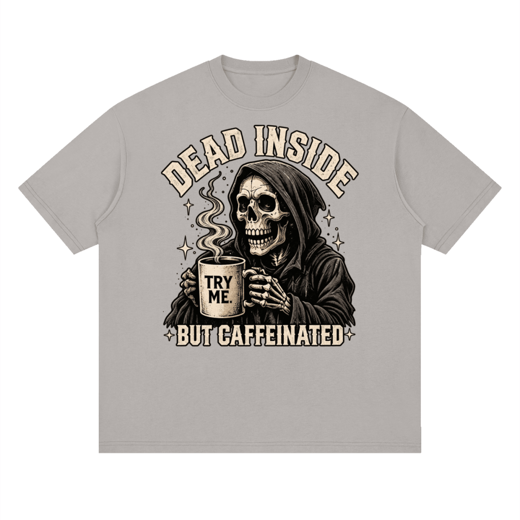Dead Inside, But Caffeinated Streetwear Loose Drop Shoulder T-Shirt - Shirt Habit