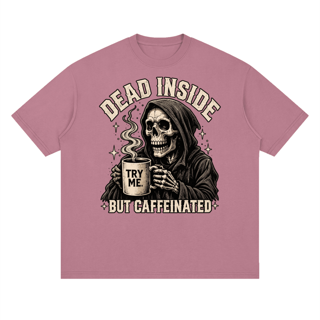 Dead Inside, But Caffeinated Streetwear Loose Drop Shoulder T-Shirt - Shirt Habit