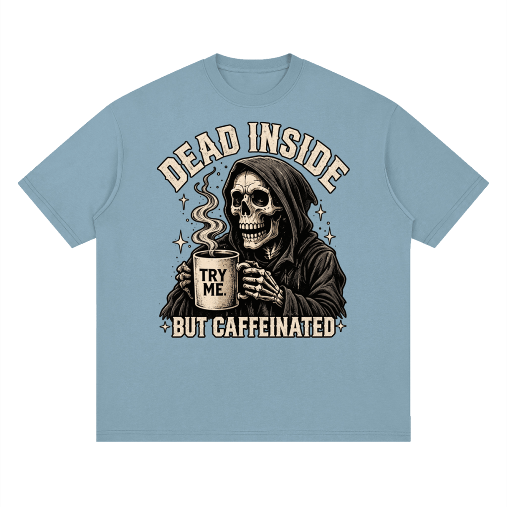 Dead Inside, But Caffeinated Streetwear Loose Drop Shoulder T-Shirt - Shirt Habit