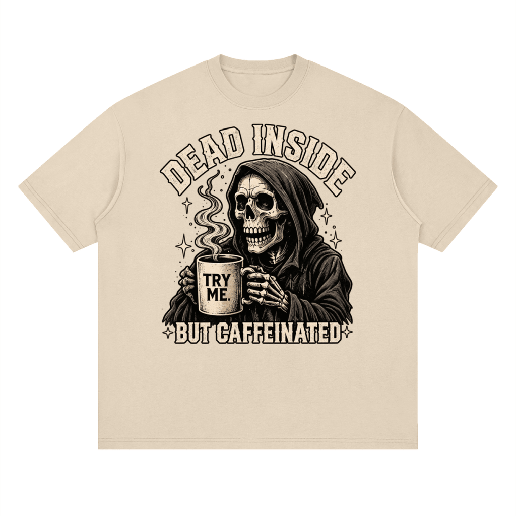 Dead Inside, But Caffeinated Streetwear Loose Drop Shoulder T-Shirt - Shirt Habit