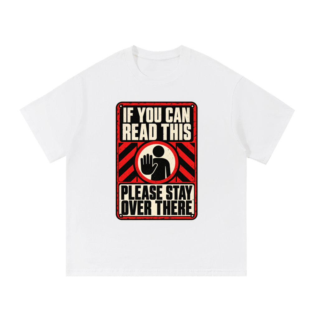 If You Can Read This Please Stay Over There Essential Cotton T-Shirt - Shirt Habit