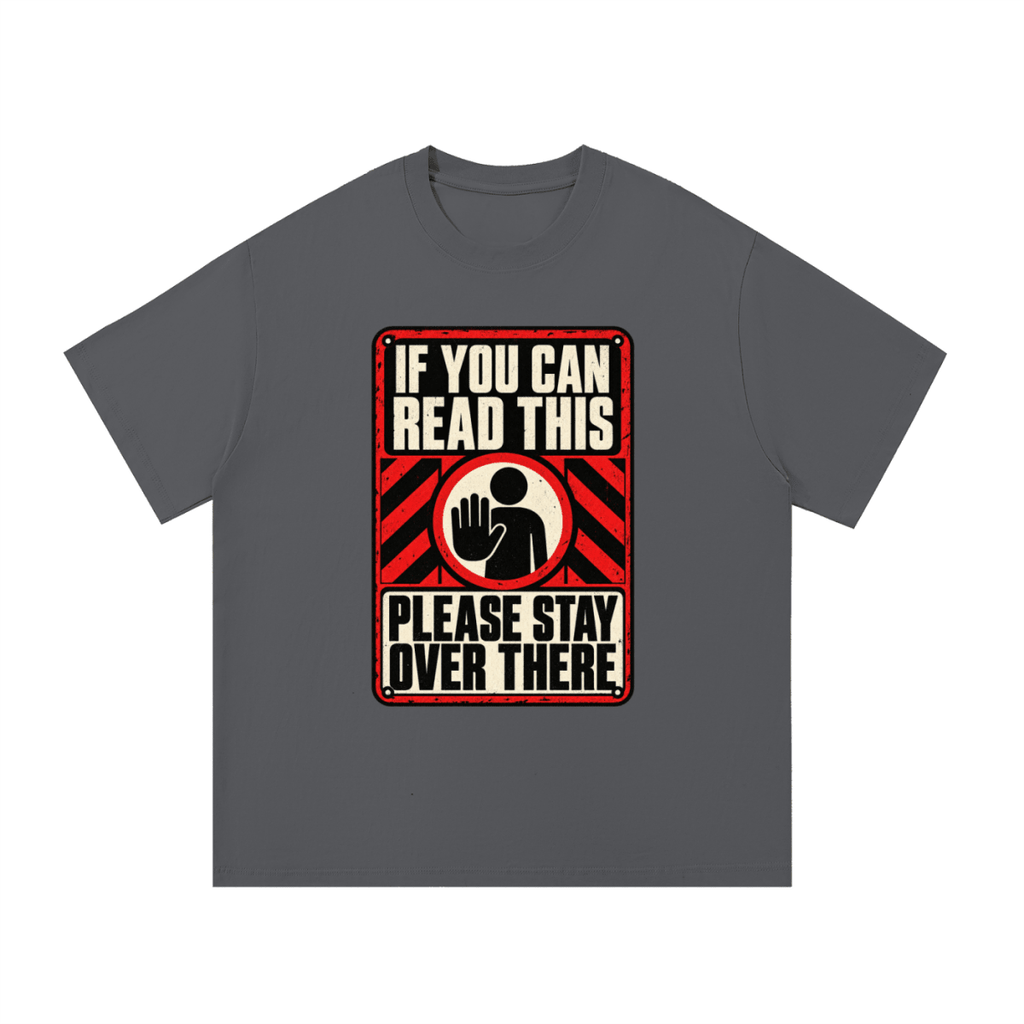 If You Can Read This Please Stay Over There Essential Cotton T-Shirt - Shirt Habit