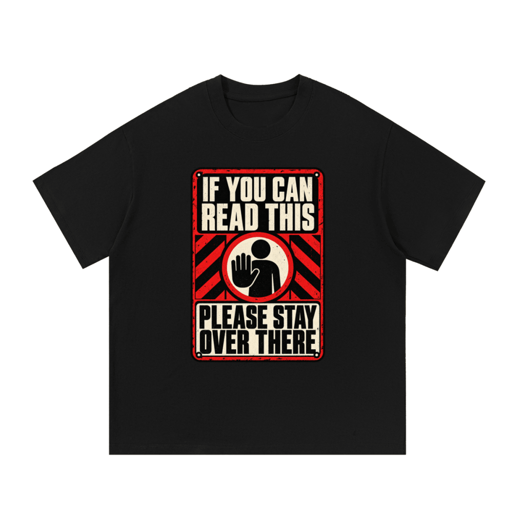 If You Can Read This Please Stay Over There Essential Cotton T-Shirt - Shirt Habit