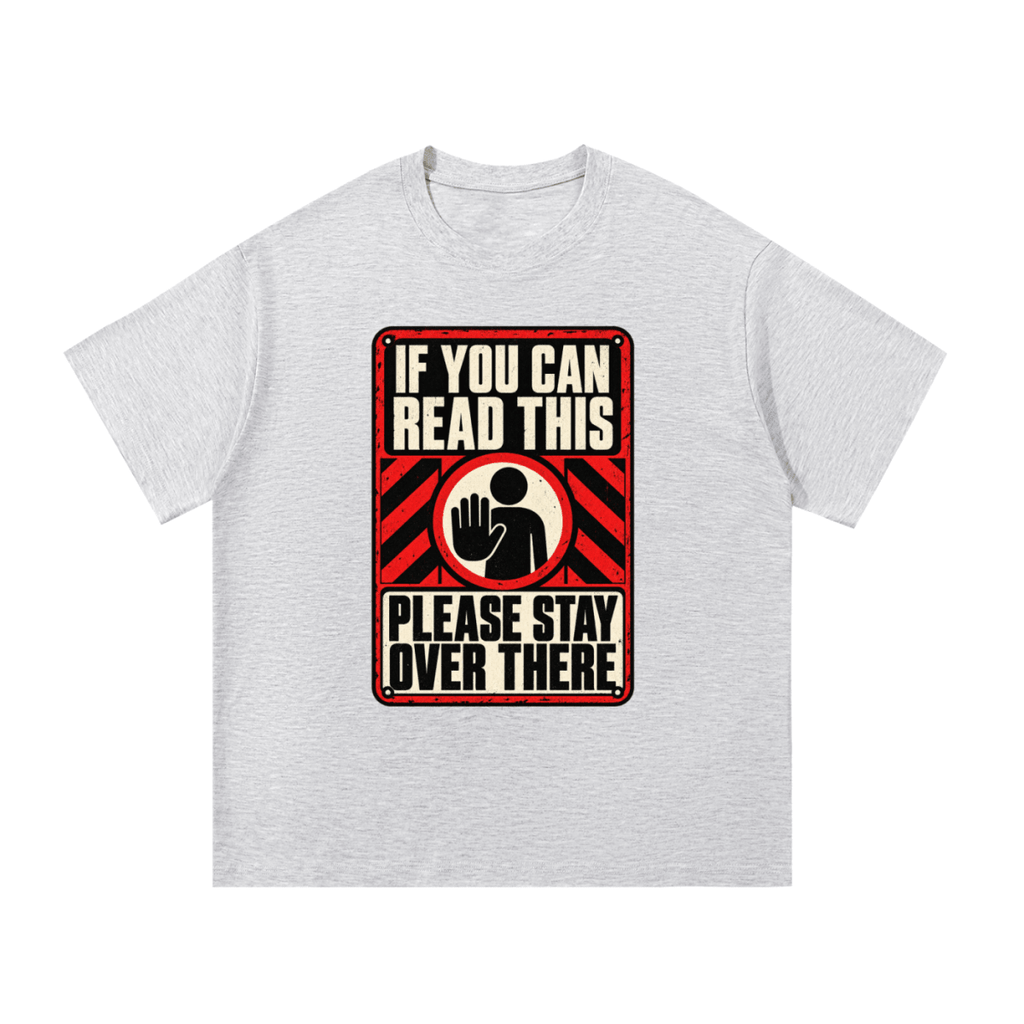 If You Can Read This Please Stay Over There Essential Cotton T-Shirt - Shirt Habit