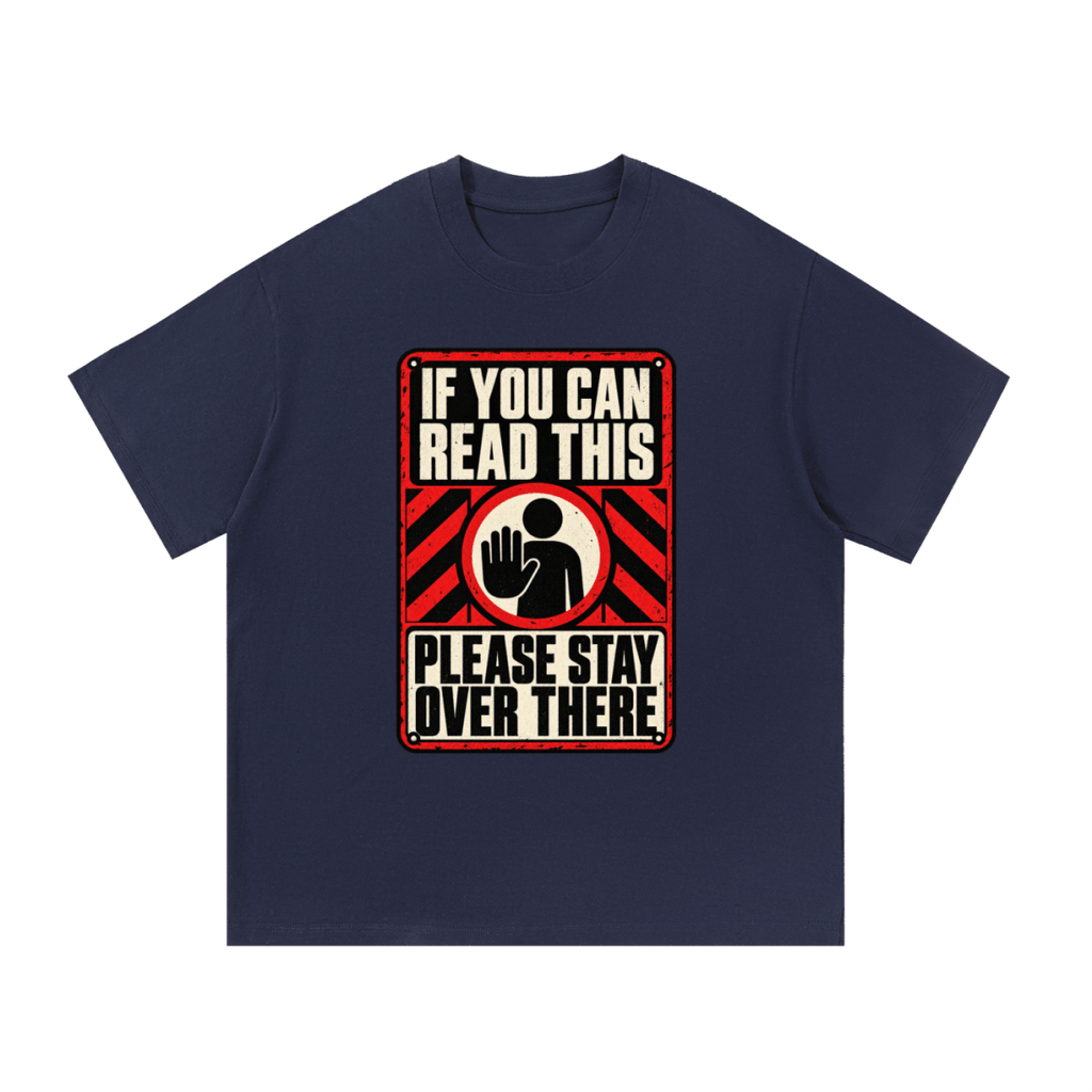 If You Can Read This Please Stay Over There Essential Cotton T-Shirt - Shirt Habit