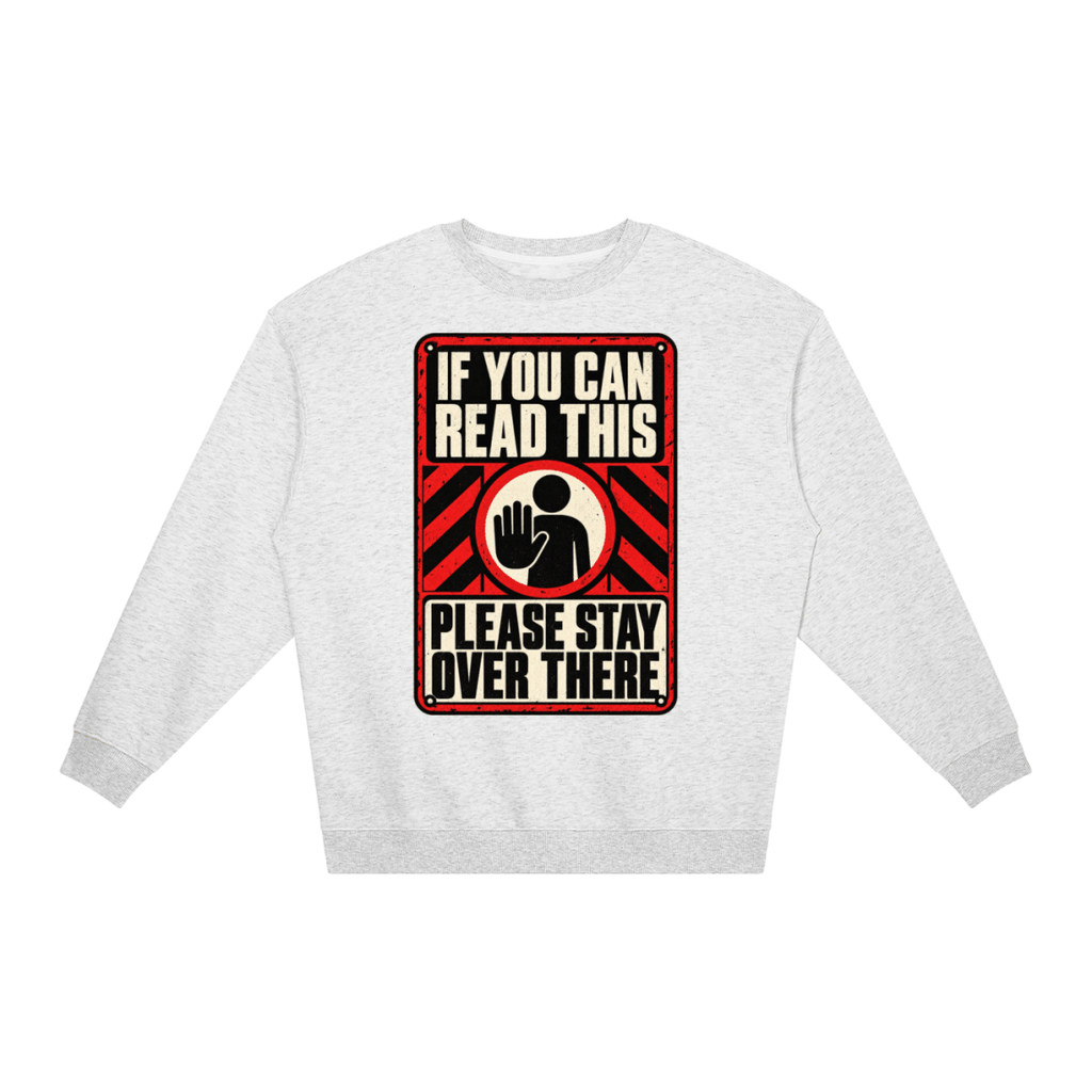 If You Can Read This Please Stay Over There Loose Crewneck Sweatshirt - Shirt Habit