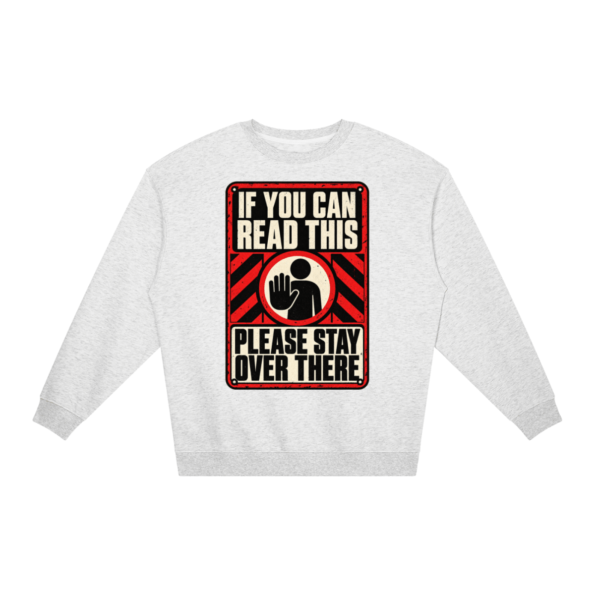 If You Can Read This Please Stay Over There Loose Crewneck Sweatshirt - Shirt Habit