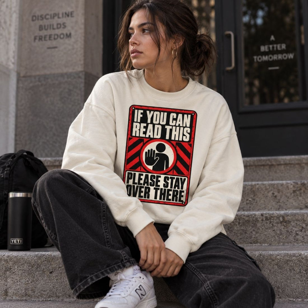 If You Can Read This Please Stay Over There Loose Crewneck Sweatshirt - Shirt Habit