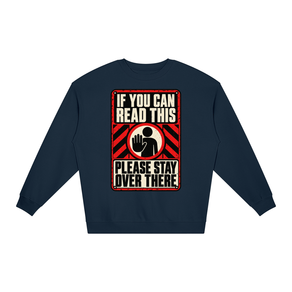 If You Can Read This Please Stay Over There Loose Crewneck Sweatshirt - Shirt Habit