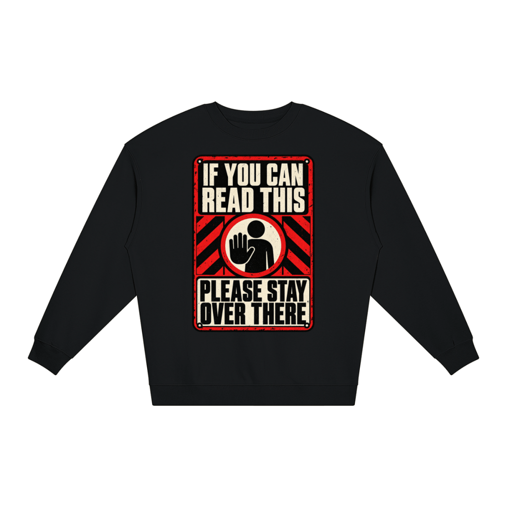 If You Can Read This Please Stay Over There Loose Crewneck Sweatshirt - Shirt Habit