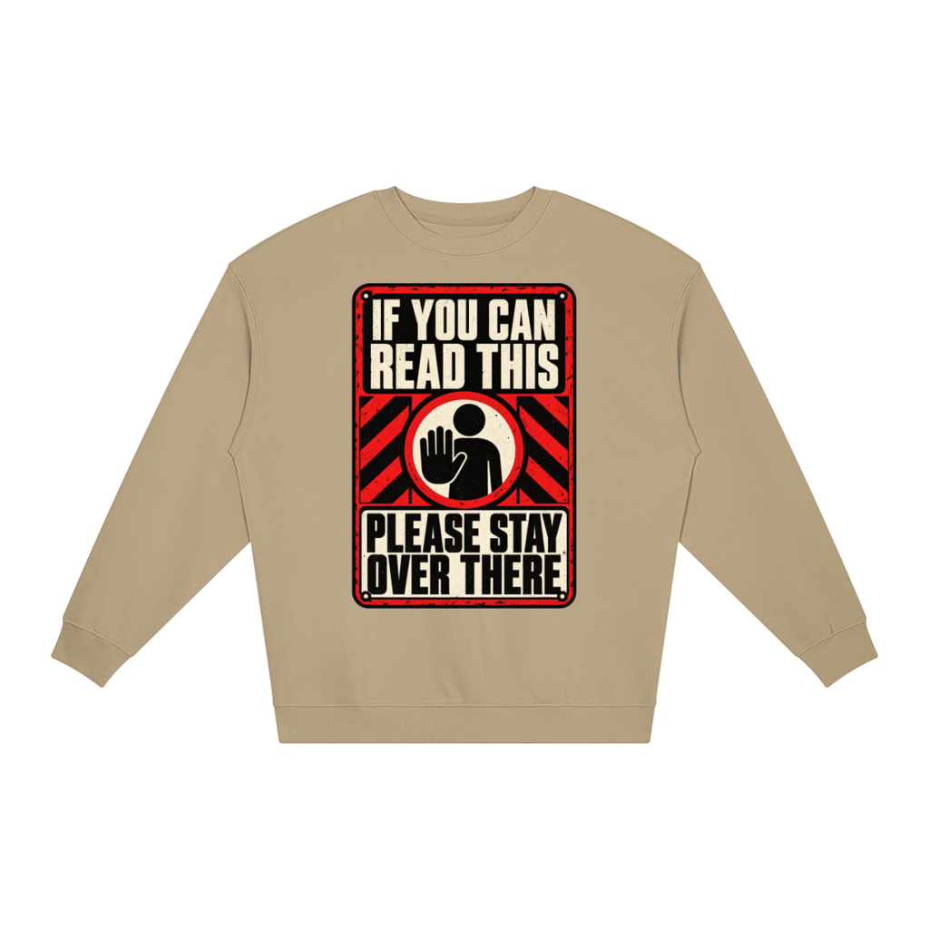 If You Can Read This Please Stay Over There Loose Crewneck Sweatshirt - Shirt Habit