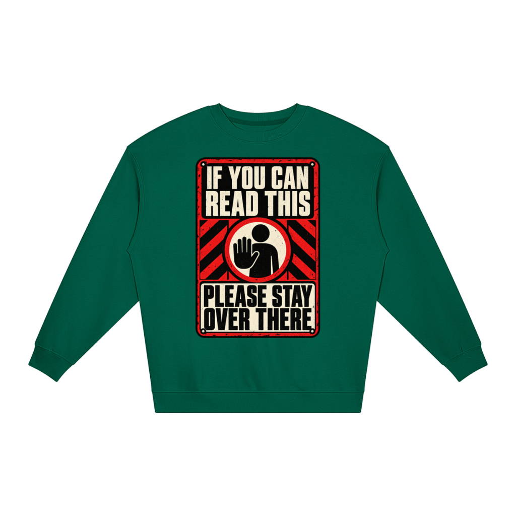 If You Can Read This Please Stay Over There Loose Crewneck Sweatshirt - Shirt Habit