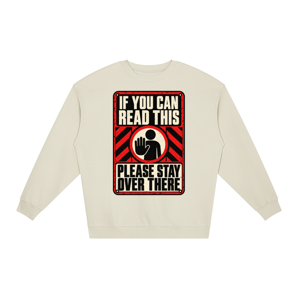 If You Can Read This Please Stay Over There Loose Crewneck Sweatshirt - Shirt Habit