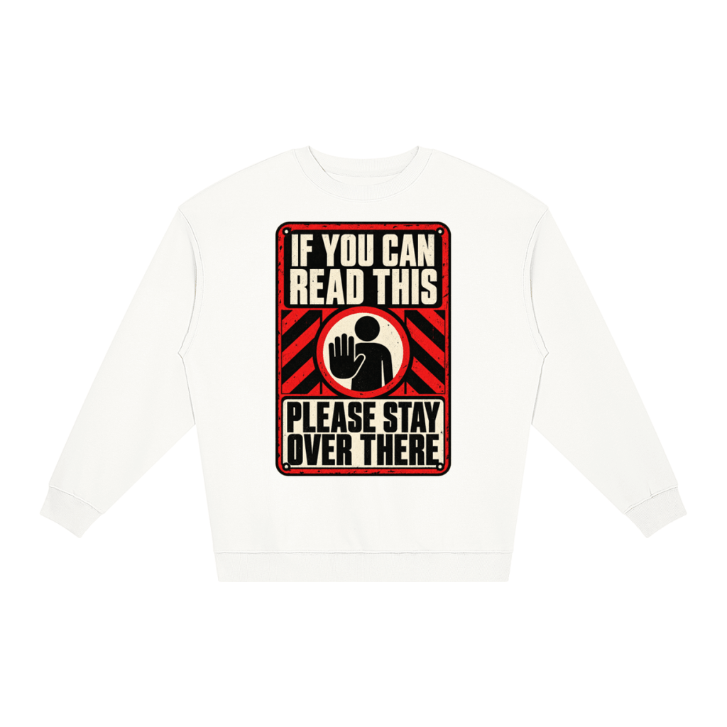 If You Can Read This Please Stay Over There Loose Crewneck Sweatshirt - Shirt Habit