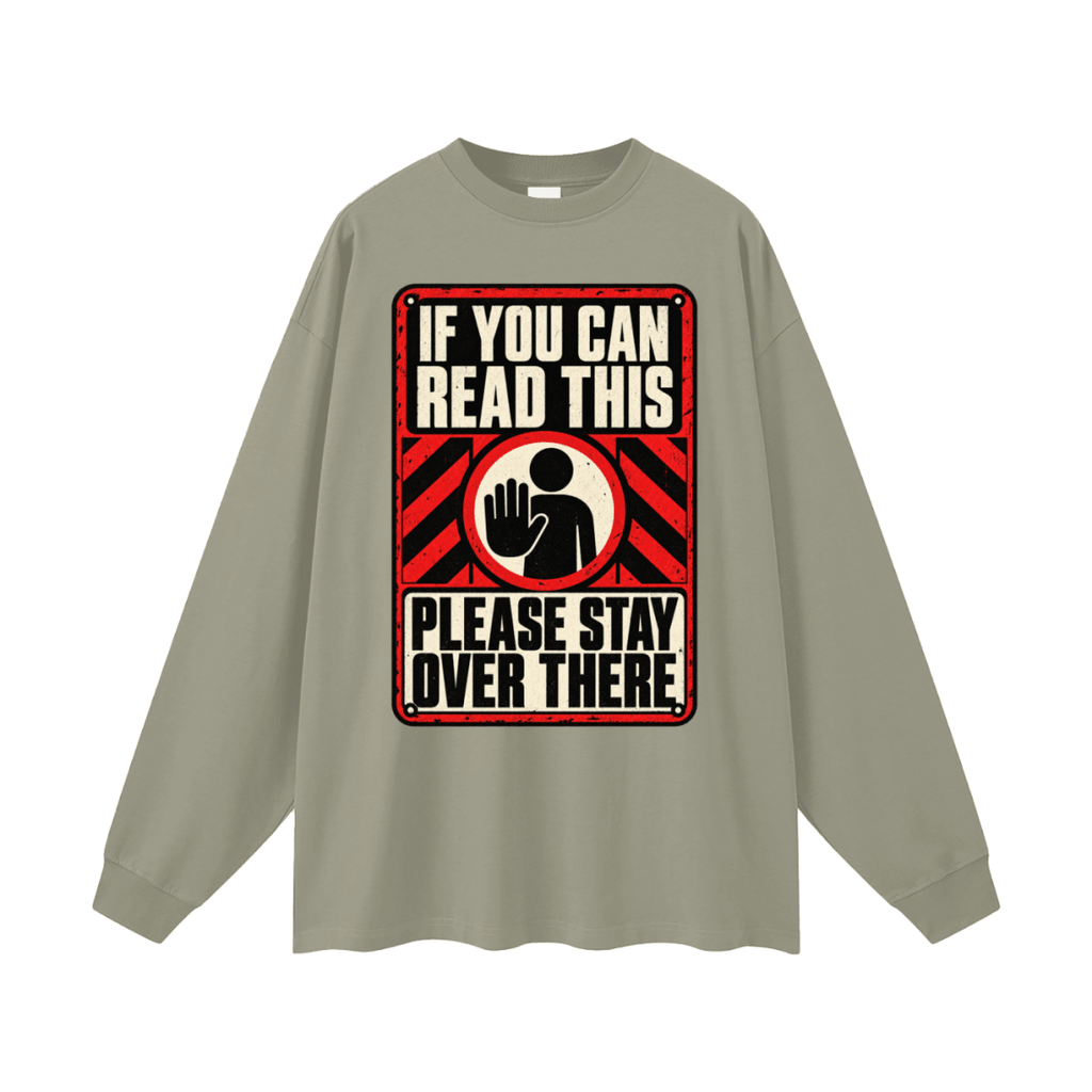 If You Can Read This Please Stay Over There Oversized Long Sleeve T-Shirt - Shirt Habit