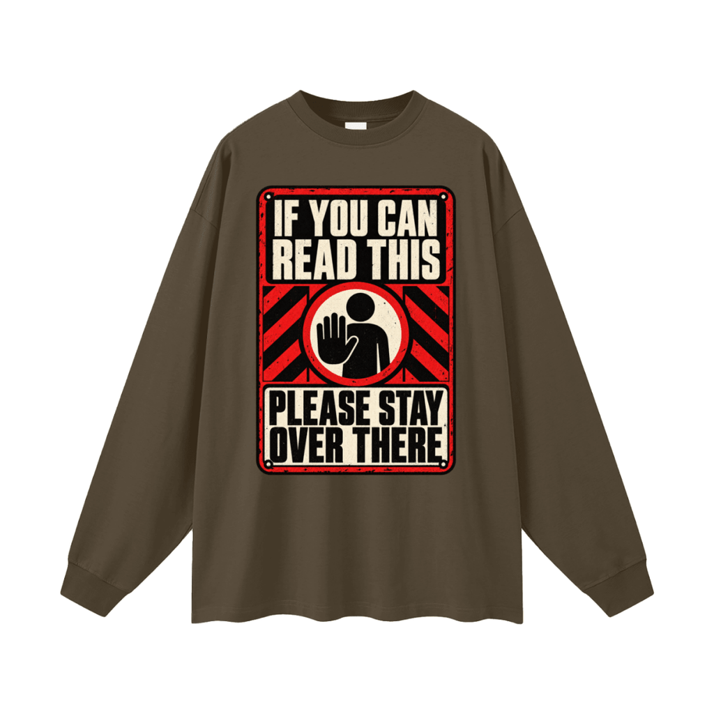 If You Can Read This Please Stay Over There Oversized Long Sleeve T-Shirt - Shirt Habit