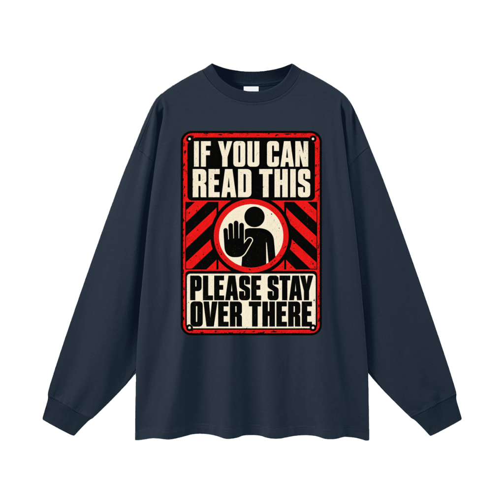 If You Can Read This Please Stay Over There Oversized Long Sleeve T-Shirt - Shirt Habit