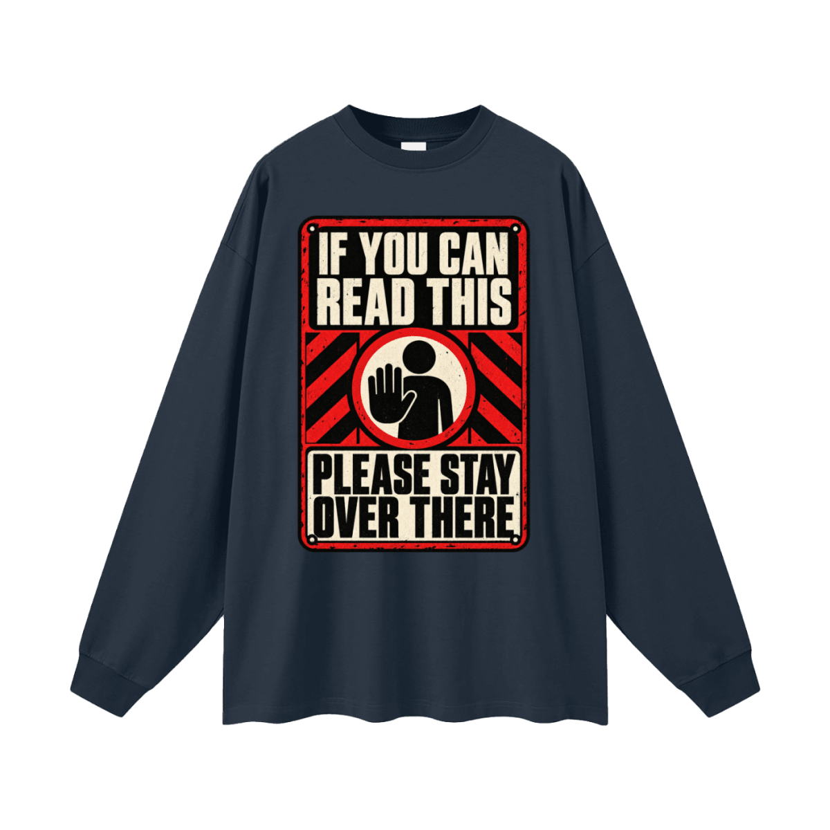 If You Can Read This Please Stay Over There Oversized Long Sleeve T-Shirt - Shirt Habit