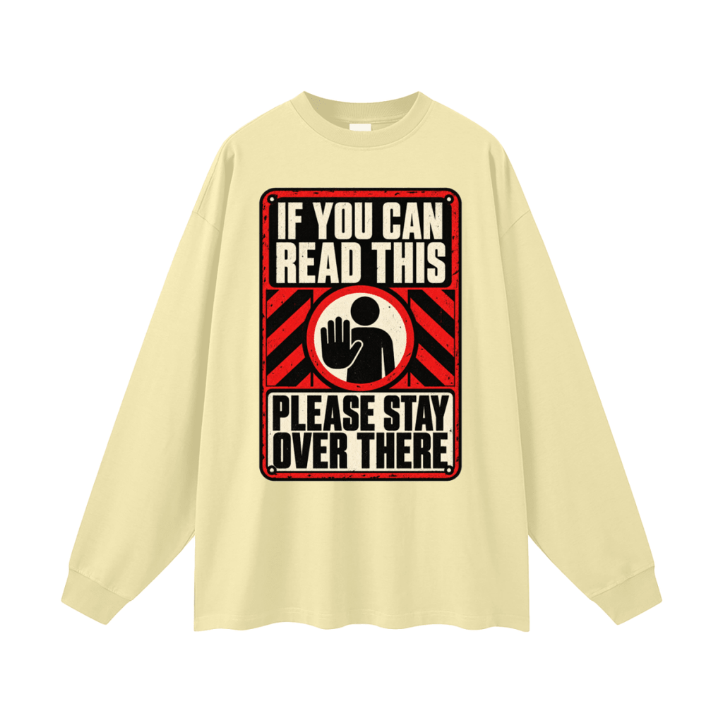 If You Can Read This Please Stay Over There Oversized Long Sleeve T-Shirt - Shirt Habit
