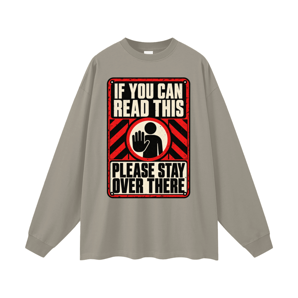 If You Can Read This Please Stay Over There Oversized Long Sleeve T-Shirt - Shirt Habit
