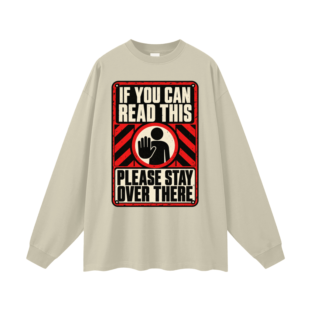 If You Can Read This Please Stay Over There Oversized Long Sleeve T-Shirt - Shirt Habit