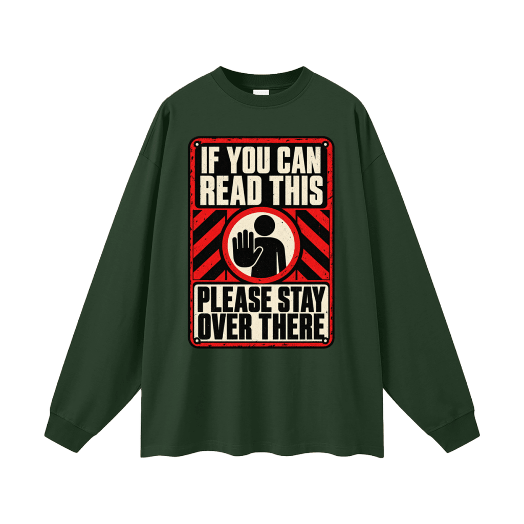If You Can Read This Please Stay Over There Oversized Long Sleeve T-Shirt - Shirt Habit