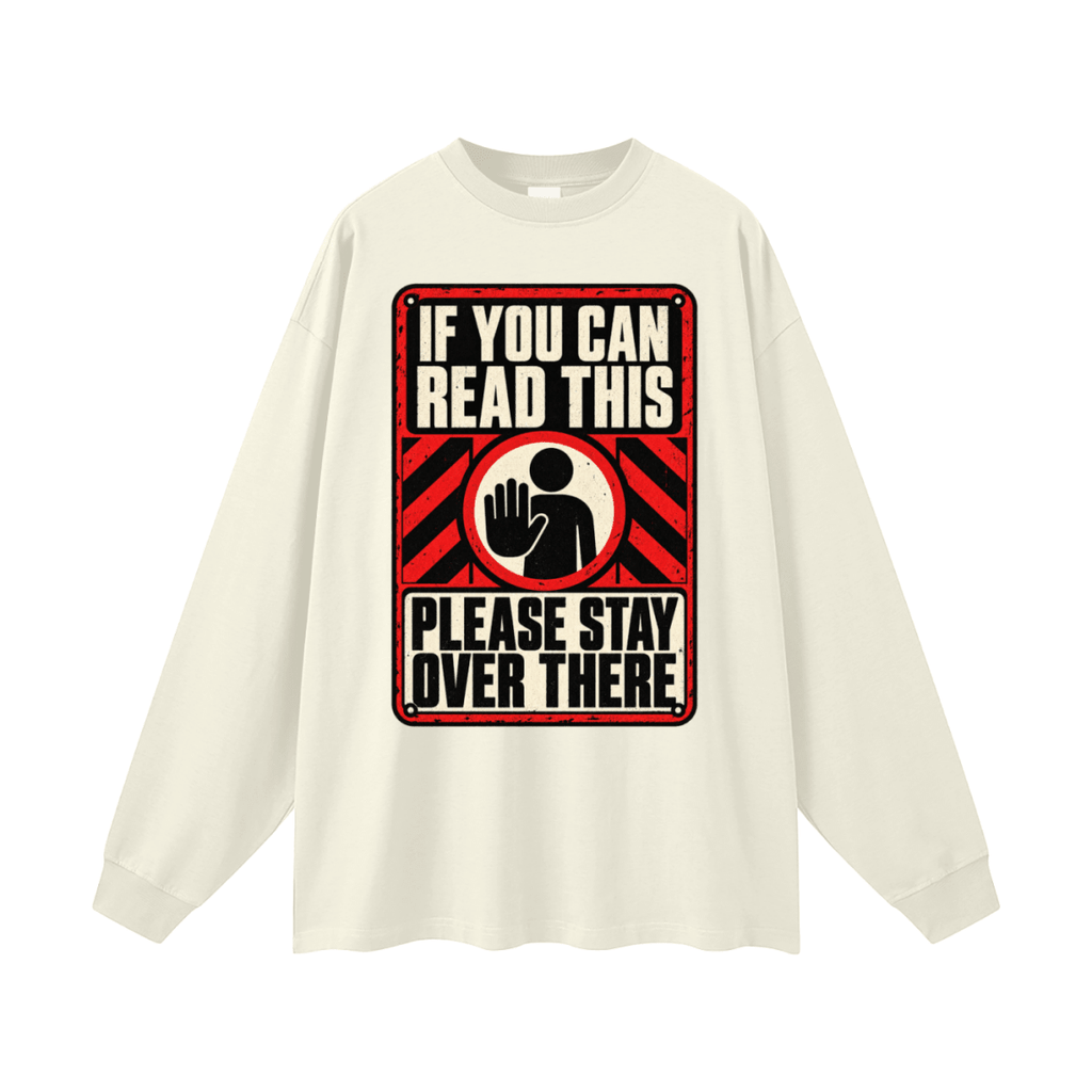 If You Can Read This Please Stay Over There Oversized Long Sleeve T-Shirt - Shirt Habit