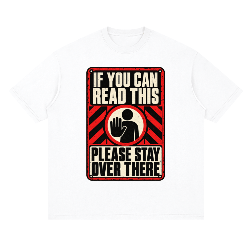 If You Can Read This Please Stay Over There Streetwear Loose Drop Shoulder T-Shirt - Shirt Habit