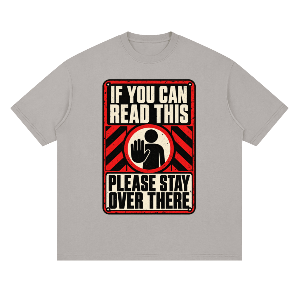 If You Can Read This Please Stay Over There Streetwear Loose Drop Shoulder T-Shirt - Shirt Habit