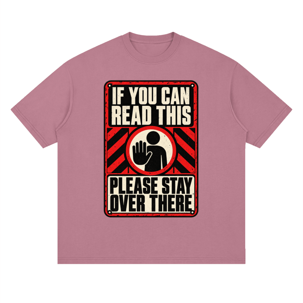 If You Can Read This Please Stay Over There Streetwear Loose Drop Shoulder T-Shirt - Shirt Habit