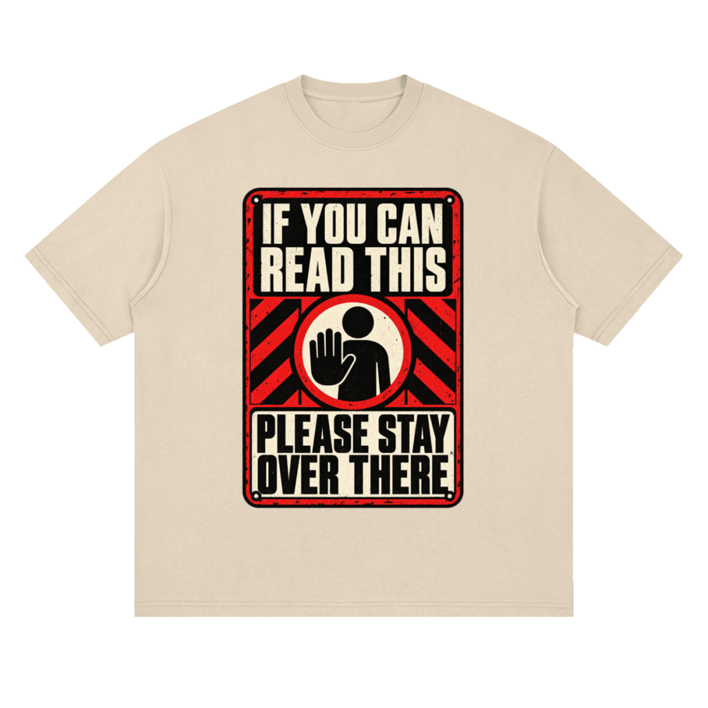 If You Can Read This Please Stay Over There Streetwear Loose Drop Shoulder T-Shirt - Shirt Habit